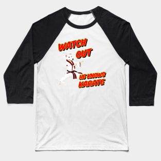 Watch out he knows Karate - dog knows karate Baseball T-Shirt